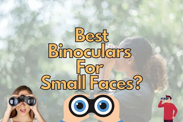 Best Binoculars for small faces