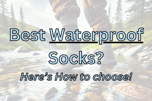 Best Waterproof Socks for Hiking: Top Choices for Dry Feet on the Trail